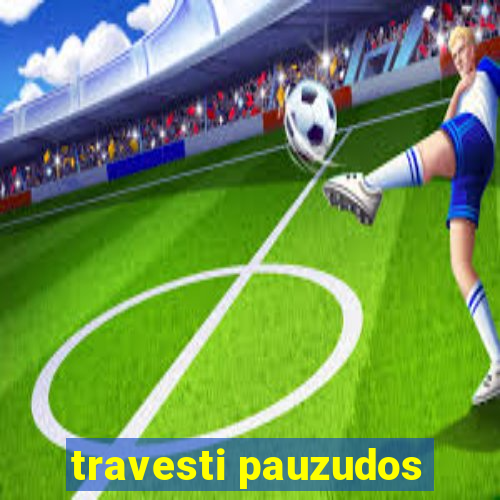 travesti pauzudos